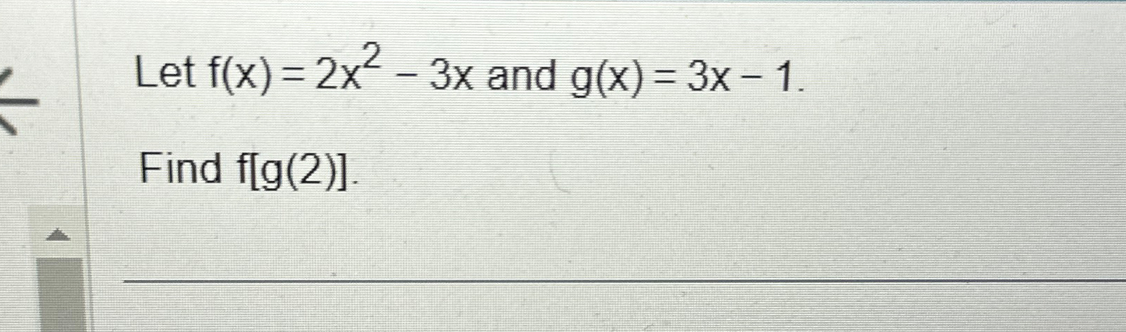 Solved Let F X 2x2 3x ﻿and G X 3x 1find F[g 2 ]