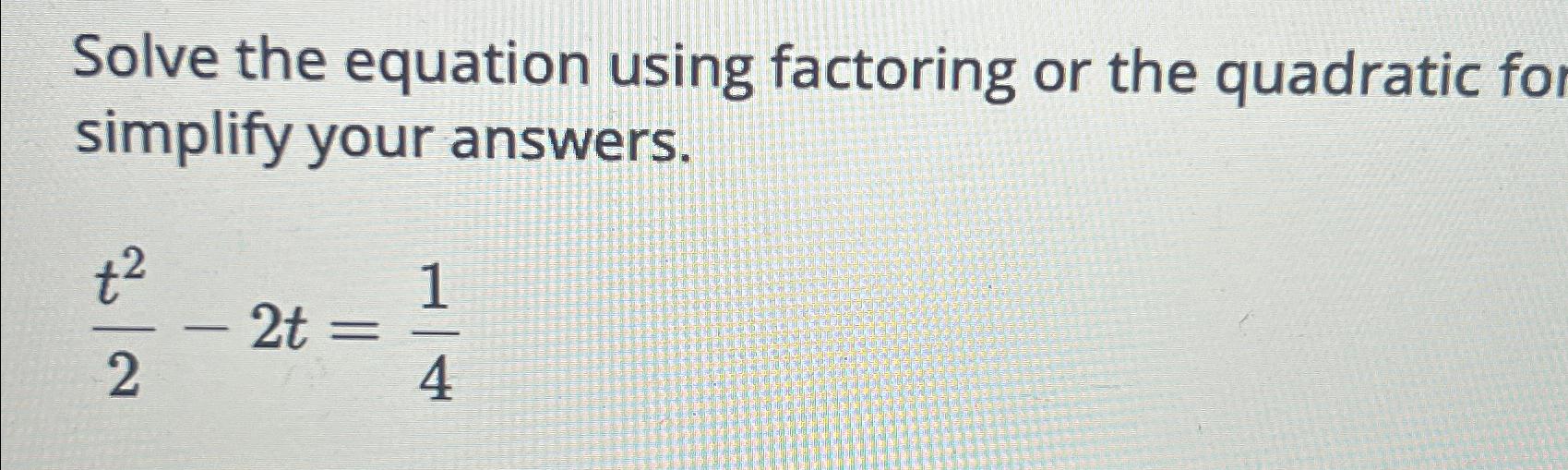 Solved Solve the equation using factoring or the quadratic | Chegg.com