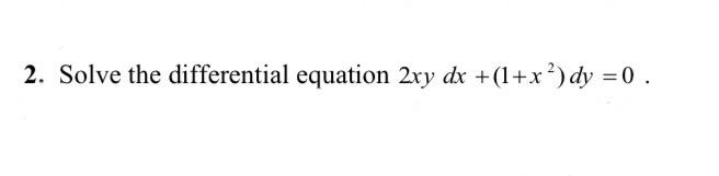 Solved 2. Solve the differential equation 2xy dx +(1+x²) dy | Chegg.com
