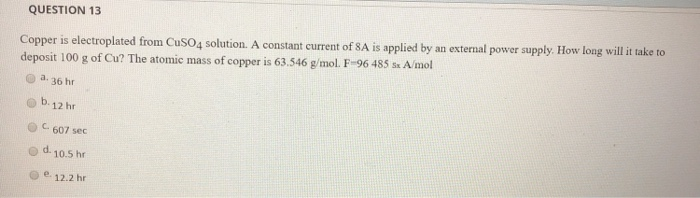 Question 13 Copper Is Electroplated From Cuso4 Chegg 