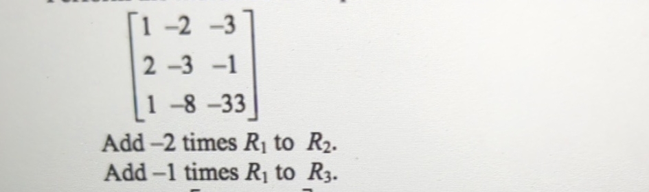 Solved [1-2-32-3-11-8-33]Add -2 ﻿times R1 ﻿to R2.Add -1 | Chegg.com