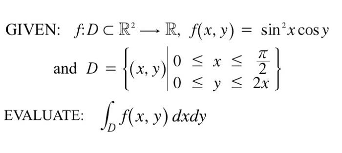 \( \begin{array}{l}f: D \subset \mathbb{R}^{2} \longrightarrow \mathbb{R}, f(x, y)=\sin ^{2} x \cos y \\ \text { d } D=\left\