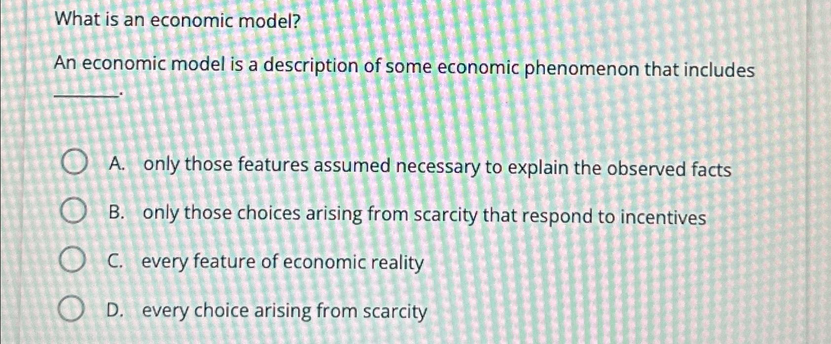 Solved What is an economic model?An economic model is a | Chegg.com
