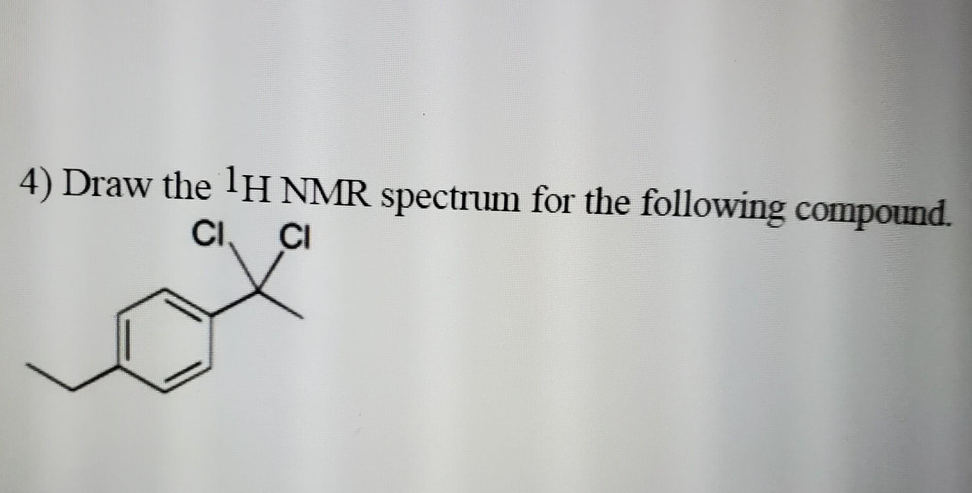 Solved 4) Draw The 1H NMR Spectrum For The Following | Chegg.com