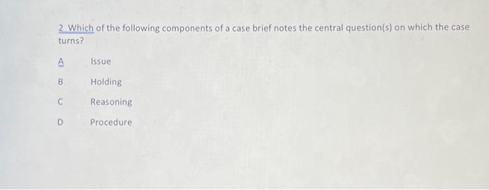 Solved 2 Which Of The Following Components Of A Case Brief | Chegg.com