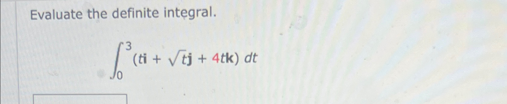 Solved Evaluate the definite integral.∫03(ti+t2j+4tk)dt | Chegg.com