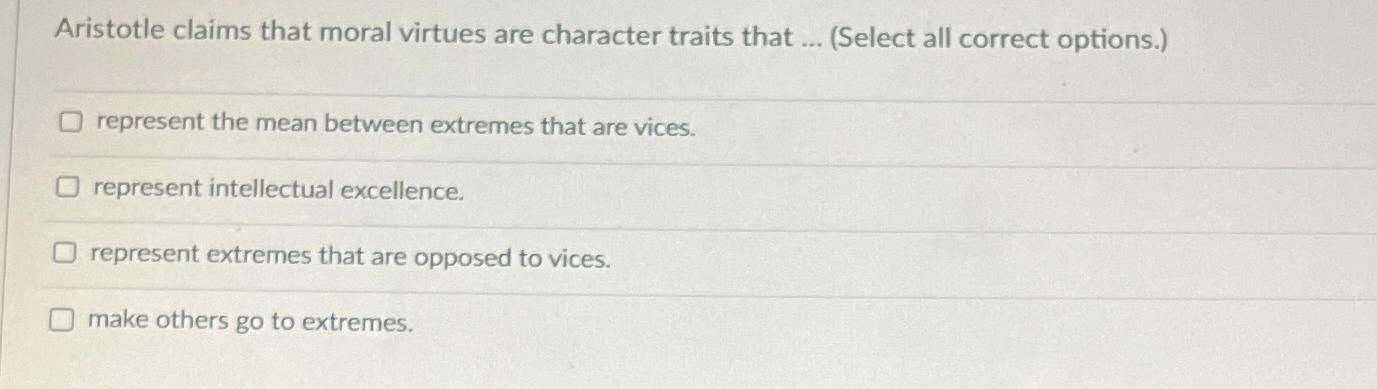 Solved Aristotle claims that moral virtues are character | Chegg.com