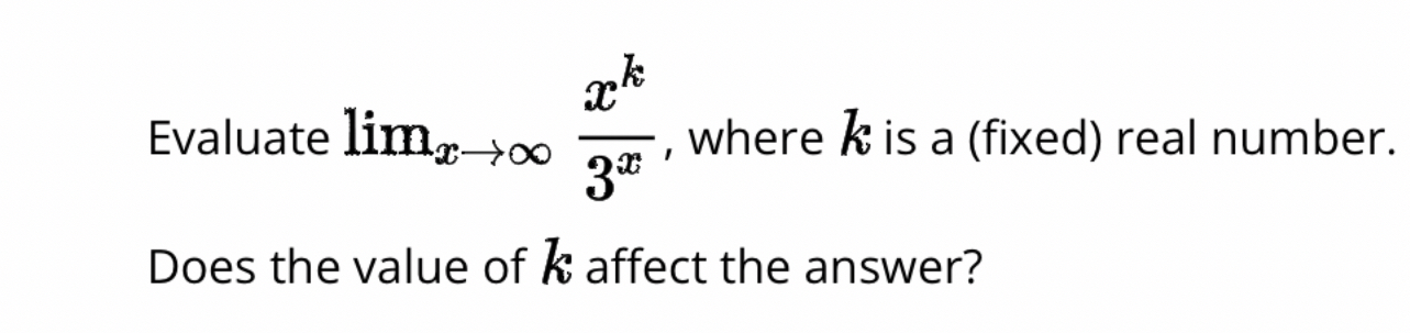 Solved Evaluate limx→∞xk3x, ﻿where k ﻿is a (fixed) ﻿real | Chegg.com