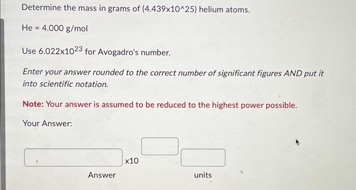 Solved Determine The Mass In Grams Of (4.439x10^25) Helium | Chegg.com