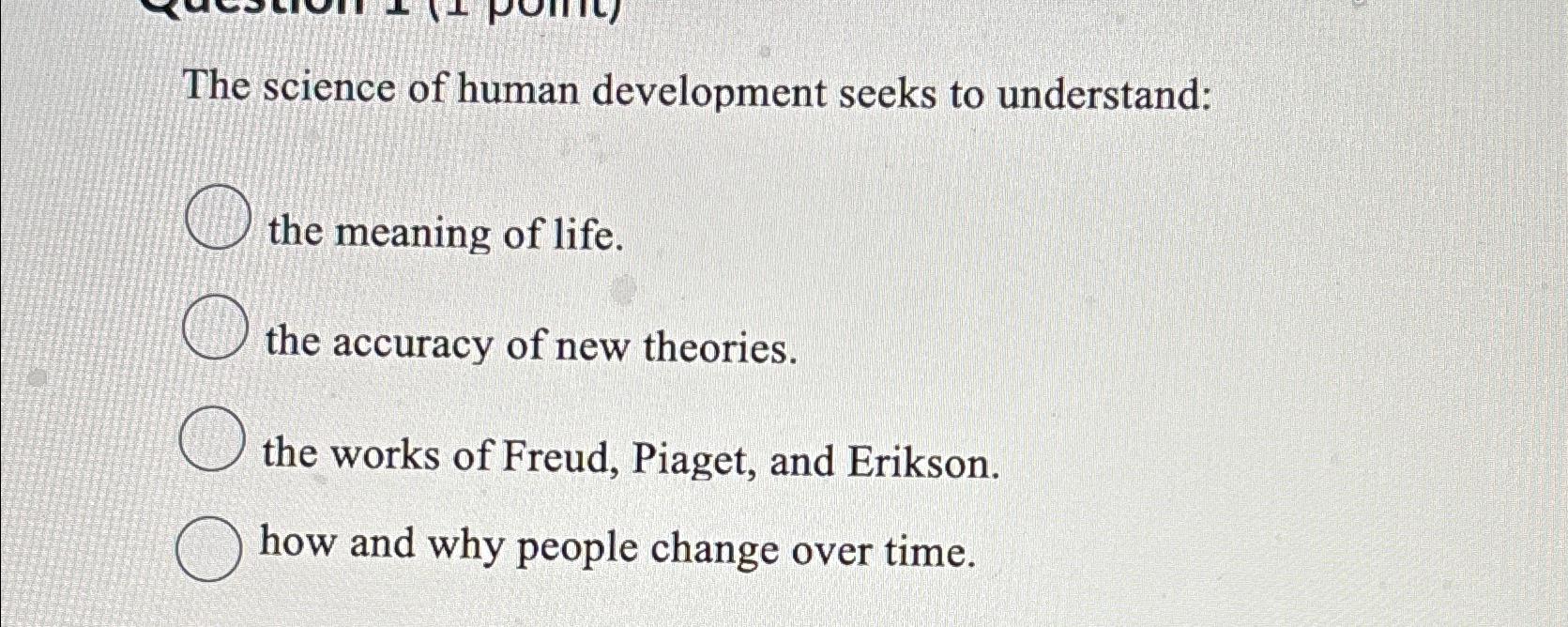 Solved The science of human development seeks to Chegg