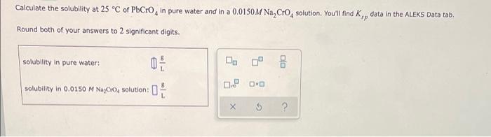 Solved Calculate the solubility at 25 °C of PbCro, in pure | Chegg.com