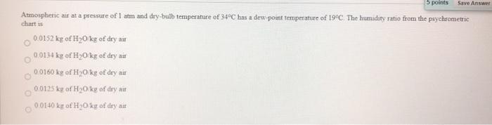 Solved 5 points Save Answer Atmospheric air at a pressure of | Chegg.com