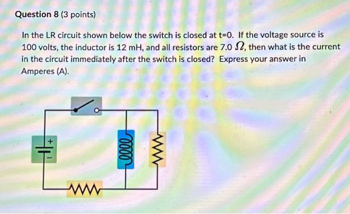 Question 8 (3 points) In the LR circuit shown below | Chegg.com