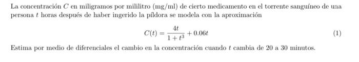 La concentración \( C \) en miligramos por mililitro \( (\mathrm{mg} / \mathrm{ml}) \) de cierto medicamento en el torrente s