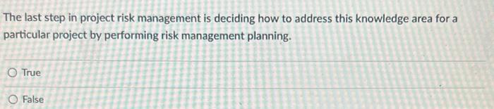 Solved The last step in project risk management is deciding | Chegg.com
