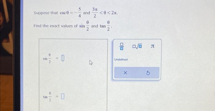 Suppose that \( \csc \theta=-\frac{5}{4} \) and \( \frac{3 \pi}{2}<\theta<2 \pi \). Find the exact values of \( \sin \frac{\t