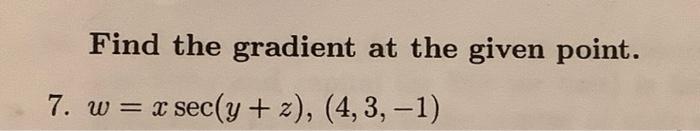 Solved Find the gradient at the given point. 7. | Chegg.com