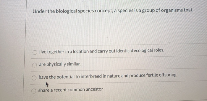 Solved Under The Biological Species Concept, A Species Is A | Chegg.com