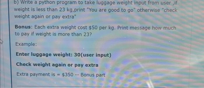 Solved b) Write a python program to take luggage weight | Chegg.com