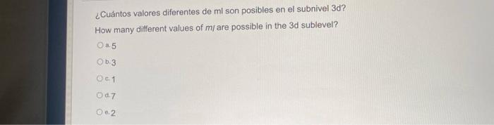 ¿Cuántos valores diferentes de \( \mathrm{ml} \) son posibles en el subnivel 3d? How many different values of \( m / \) are p