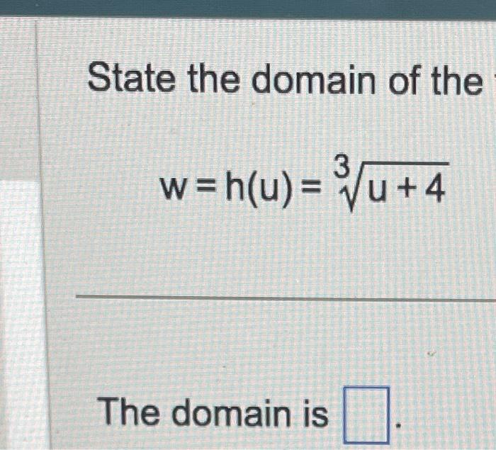 Solved State the domain of the w=h(u)=3u+4State the domain | Chegg.com