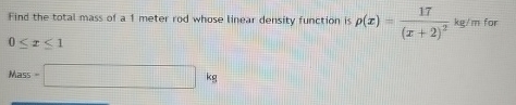 Solved Find the total mass of a 1 meter rod whose linear | Chegg.com