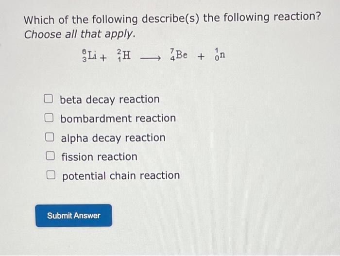 Which of the following describe(s) the following reaction?
Choose all that apply.
\[
{ }_{3}^{8} \mathrm{Li}+{ }_{1}^{2} \mat