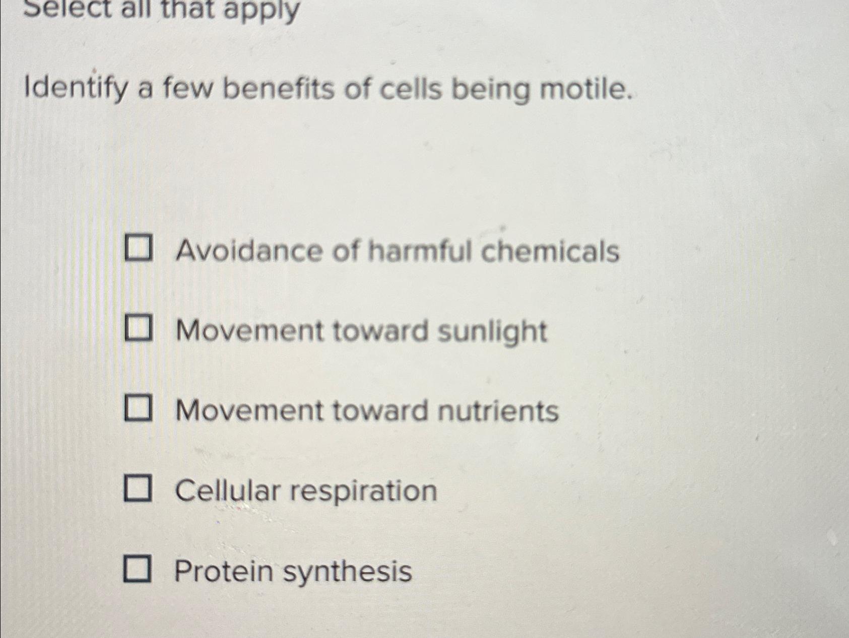 Solved select all that applyIdentify a few benefits of cells