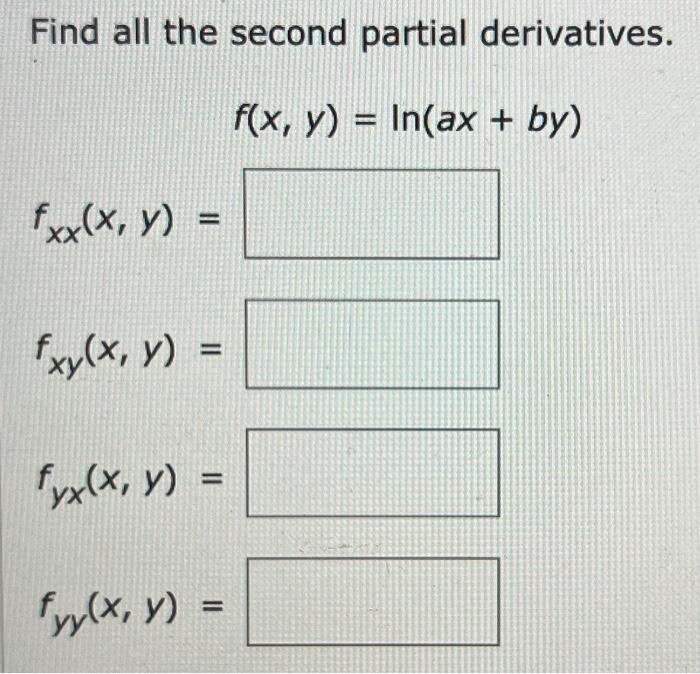 Find all the second partial derivatives. \[ f(x, y)=\ln (a x+b y) \]