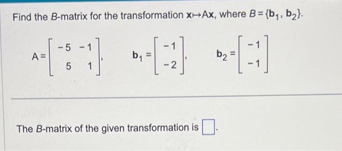 Solved Find the B-matrix for the transformation x↦Ax, where | Chegg.com