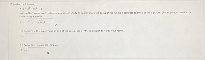 Eonsider the following.
\[
f(x)=x^{4}-6 x^{2}+5
\]
(a) Use the zero or root featurn of a graphing utility to approximate the