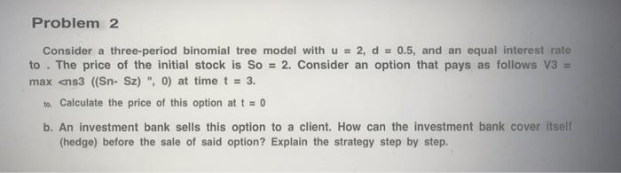 Solved Consider a three-period binomial tree model with u = | Chegg.com