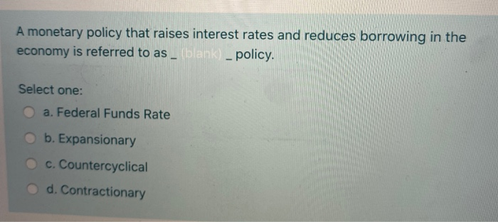 Solved A Monetary Policy That Raises Interest Rates And | Chegg.com