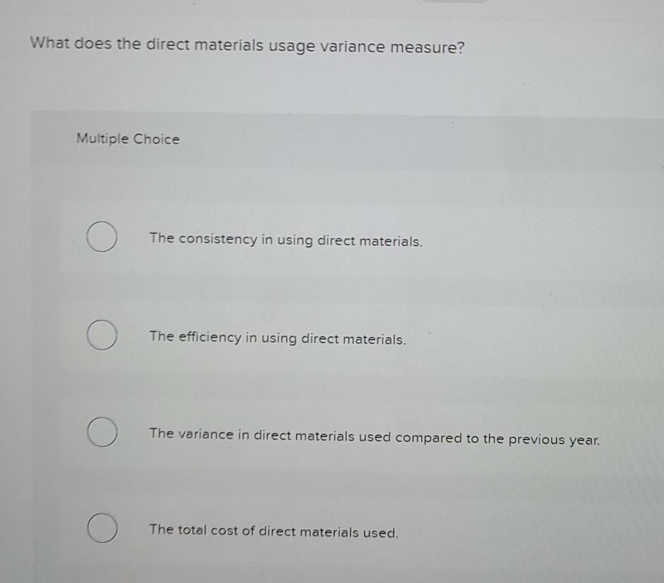 Solved What does the direct materials usage variance | Chegg.com