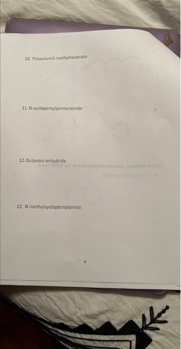 10. Potassium2-methithexanate
11. N-cyclopentylpentanamide
12. Butanoic anhydride
13. N-methyicyclopentylemine