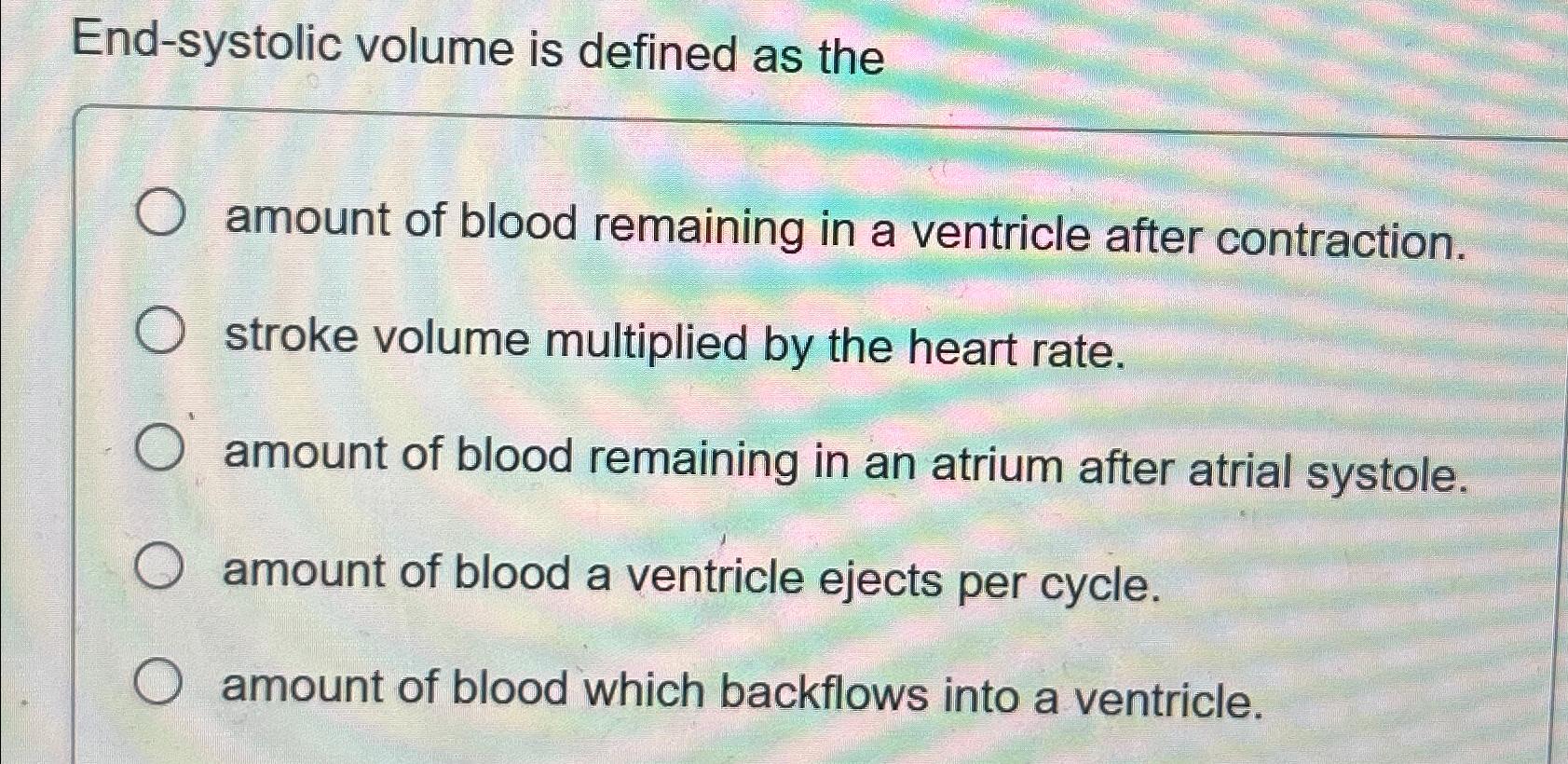Solved End-systolic volume is defined as theamount of blood | Chegg.com