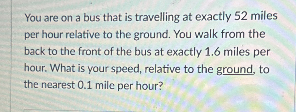 Solved You are on a bus that is travelling at exactly 52 | Chegg.com