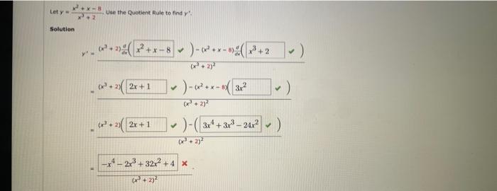 x²+x-8 x²³+2 Let y Solution Use the Quotient Rule to find y. ²+²+x-8)-²+² ³+2) +2) 2x+1 ✓) - (x²+x-8)(3x² ]) (x² +2) 2x+1 ✓