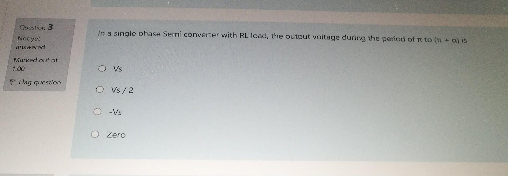 Solved Question 3 In a single phase Semi converter with RL | Chegg.com
