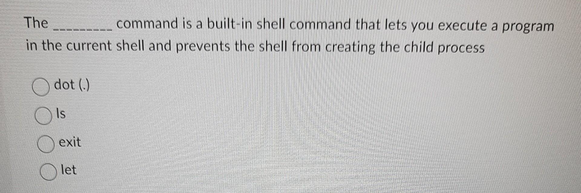 Solved The Command Is A Built-in Shell Command That Lets You | Chegg.com