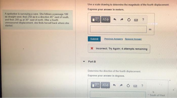 Use a scale drawing to determine the magnitude of the fourth displacement
A spelunker is surveying a cave. She follows a pass