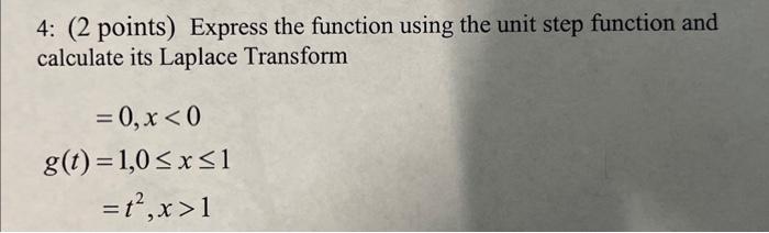 4: ( 2 points) Express the function using the unit step function and calculate its Laplace Transform
\[
\begin{aligned}
&=0, 
