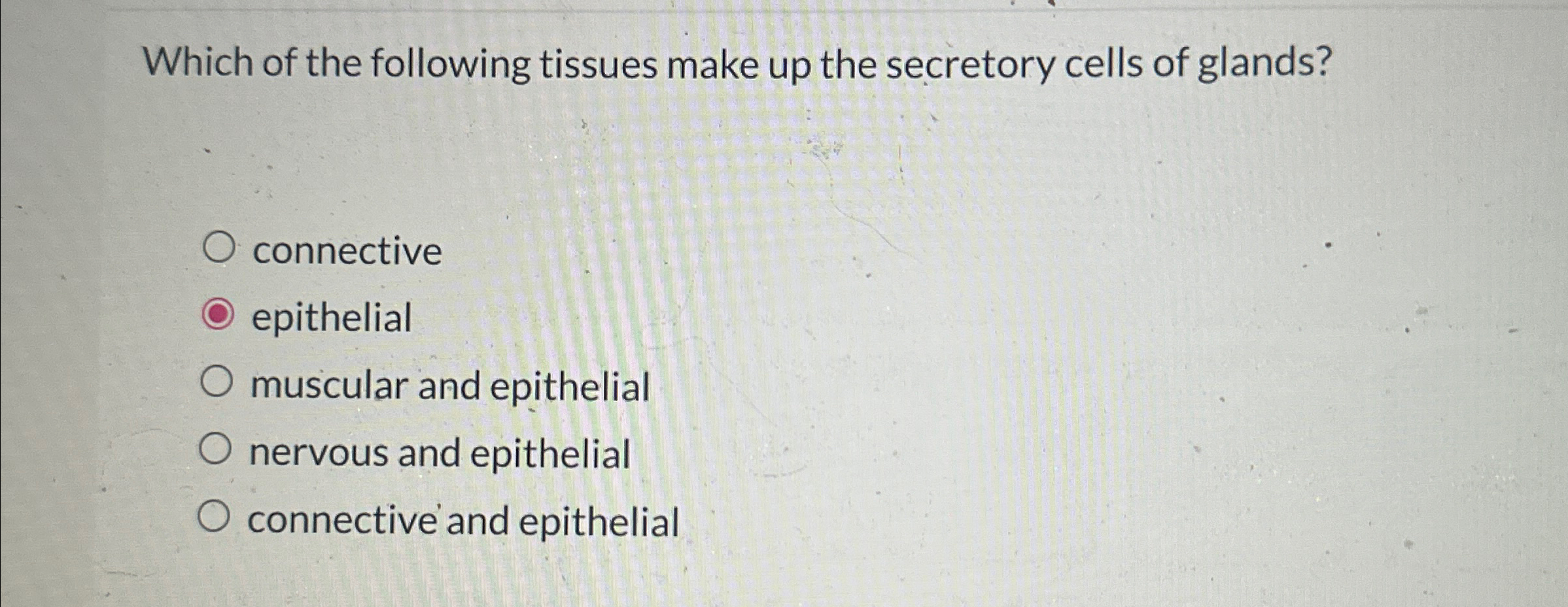 Solved Which of the following tissues make up the secretory | Chegg.com