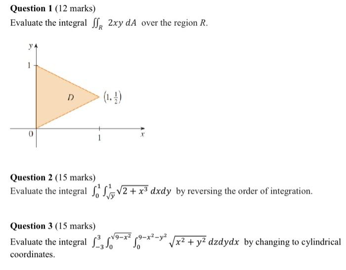 Solved Question 1 (12 marks) Evaluate the integral ∬R2xydA | Chegg.com