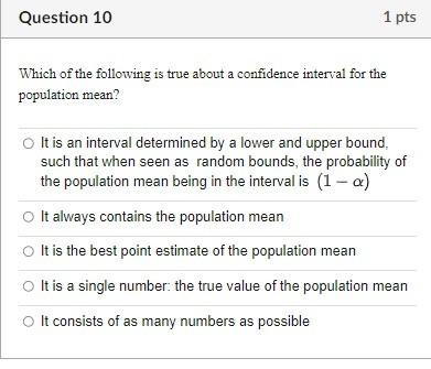 Which of the following is true about a confidence interval for the population mean?

It is an interval determined by a lower 