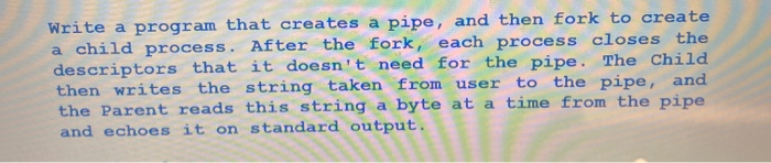 Solved Write a program that creates a pipe, and then fork to | Chegg.com