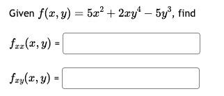 Given \( f(x, y)=5 x^{2}+2 x y^{4}-5 y^{3} \), \[ f_{x x}(x, y)= \] \[ f_{x y}(x, y)= \]