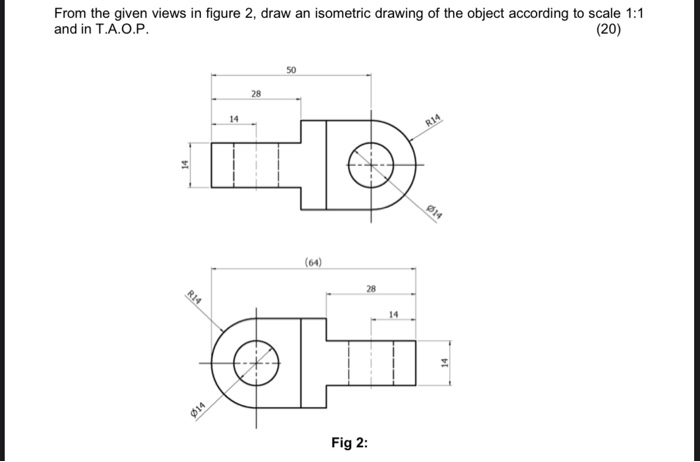 Solved From the given views in figure 2, draw an isometric | Chegg.com
