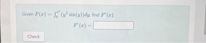 Given \( F(x)=\int_{6}^{e^{2}}\left(y^{2} \sin (y)\right) d y \), find \( F^{\prime}(x) \) \[ F^{\prime}(x)= \]