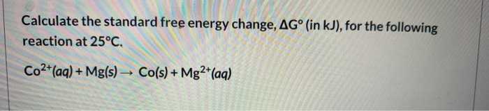 Solved Calculate the standard free energy change, AGº (in | Chegg.com